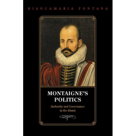 Montaigne's Politics: Authority and Governance in the Essais