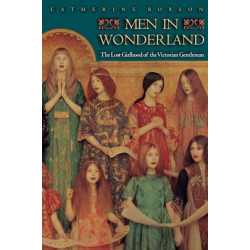 Men in Wonderland: The Lost Girlhood of the Victorian Gentleman