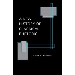 A New History of Classical Rhetoric