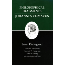 Philosophical Fragments, or a Fragment of Philosophy/Johannes Climacus, or De omnibus dubitandum est. (Two books in one volume): Philosophical Fragments, or a Fragment of Philosophy/Johannes Climacus, or De omnibus dubitandum est. (Two books in one volume