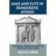 Mass and Elite in Democratic Athens: Rhetoric, Ideology, and the Power of the People