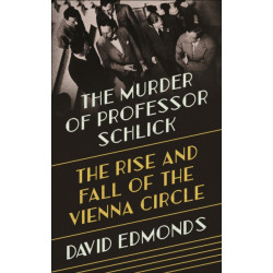The Murder of Professor Schlick: The Rise and Fall of the Vienna Circle