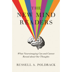 The New Mind Readers: What Neuroimaging Can and Cannot Reveal about Our Thoughts