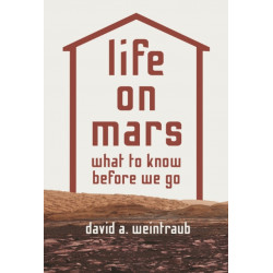Life on Mars: What to Know Before We Go