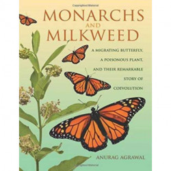 Monarchs and Milkweed: A Migrating Butterfly, a Poisonous Plant, and Their Remarkable Story of Coevolution