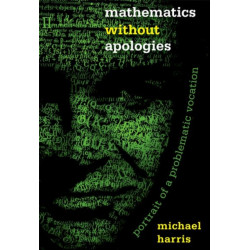 Mathematics without Apologies: Portrait of a Problematic Vocation
