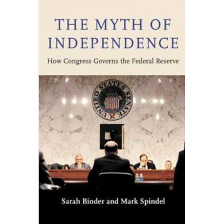 The Myth of Independence: How Congress Governs the Federal Reserve