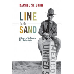 Line in the Sand: A History of the Western U.S.-Mexico Border