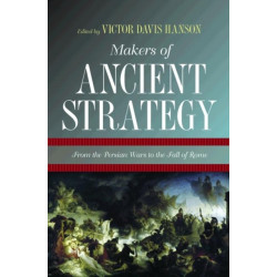 Makers of Ancient Strategy: From the Persian Wars to the Fall of Rome