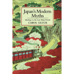 Japan's Modern Myths: Ideology in the Late Meiji Period