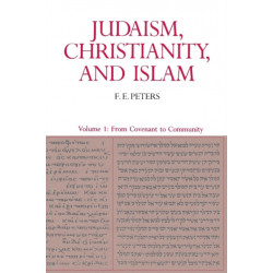 Judaism, Christianity, and Islam: The Classical Texts and Their Interpretation, Volume I: From Convenant to Community