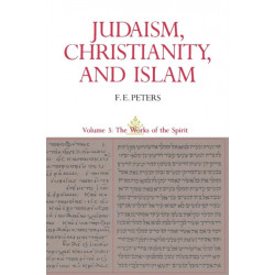 Judaism, Christianity, and Islam: The Classical Texts and Their Interpretation, Volume III: The Works of the Spirit