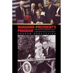 Managing the President's Program: Presidential Leadership and Legislative Policy Formulation