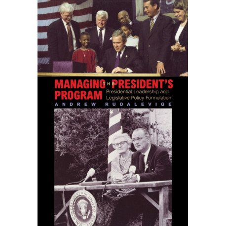 Managing the President's Program: Presidential Leadership and Legislative Policy Formulation