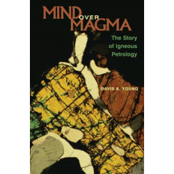 Mind over Magma: The Story of Igneous Petrology