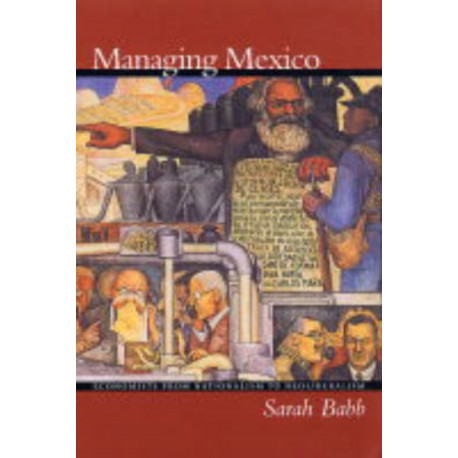 Managing Mexico: Economists from Nationalism to Neoliberalism