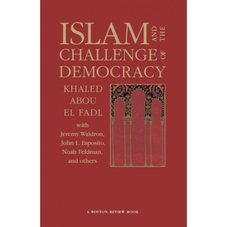 Islam and the Challenge of Democracy: A Boston Review Book