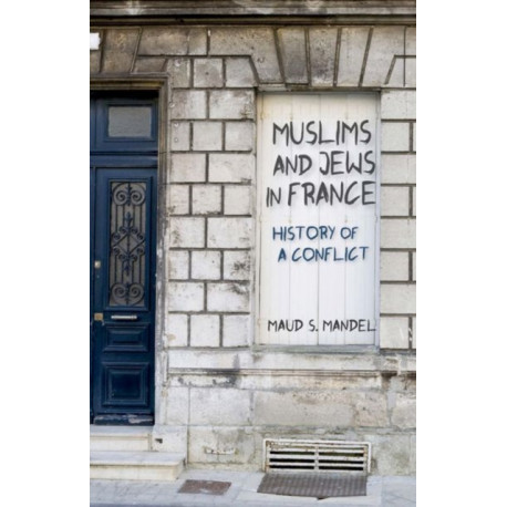 Muslims and Jews in France: History of a Conflict
