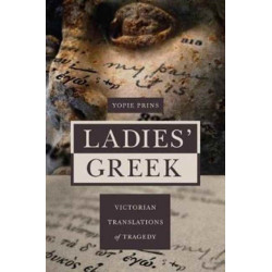 Ladies' Greek: Victorian Translations of Tragedy