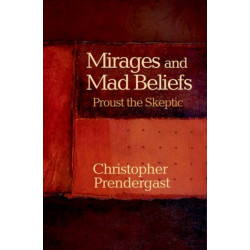 Mirages and Mad Beliefs: Proust the Skeptic