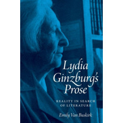 Lydia Ginzburg's Prose: Reality in Search of Literature