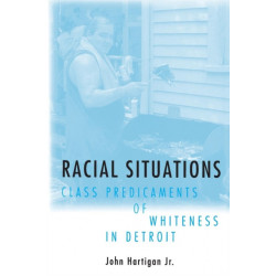 Racial Situations: Class Predicaments of Whiteness in Detroit