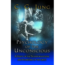 Psychology of the Unconscious: A Study of the Transformations and Symbolisms of the Libido