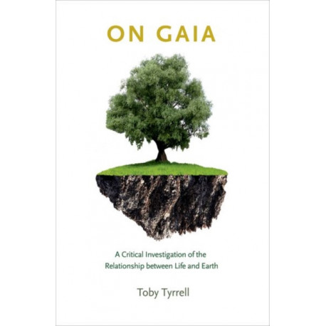 On Gaia: A Critical Investigation of the Relationship between Life and Earth