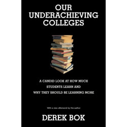Our Underachieving Colleges: A Candid Look at How Much Students Learn and Why They Should Be Learning More - New Edition