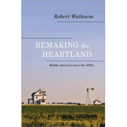 Remaking the Heartland: Middle America since the 1950s