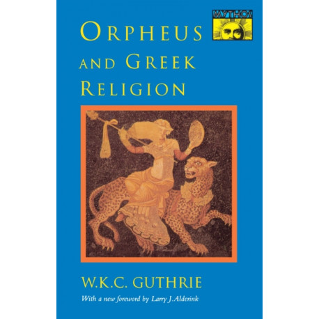 Orpheus and Greek Religion: A Study of the Orphic Movement