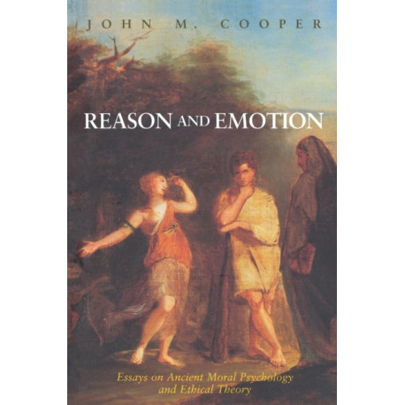 Reason and Emotion: Essays on Ancient Moral Psychology and Ethical Theory