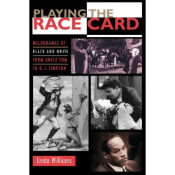 Playing the Race Card: Melodramas of Black and White from Uncle Tom to O. J. Simpson