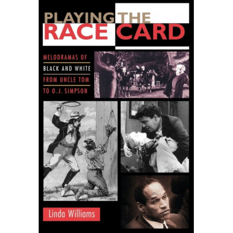 Playing the Race Card: Melodramas of Black and White from Uncle Tom to O. J. Simpson