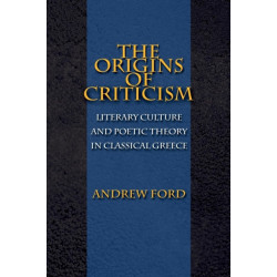 The Origins of Criticism: Literary Culture and Poetic Theory in Classical Greece