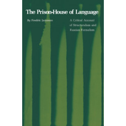The Prison-House of Language: A Critical Account of Structuralism and Russian Formalism