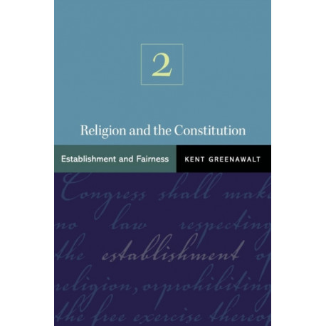 Religion and the Constitution, Volume 2: Establishment and Fairness