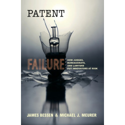 Patent Failure: How Judges, Bureaucrats, and Lawyers Put Innovators at Risk