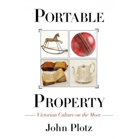 Portable Property: Victorian Culture on the Move