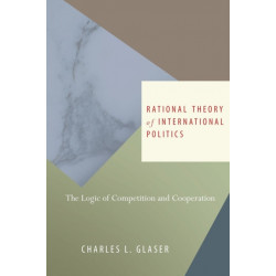 Rational Theory of International Politics: The Logic of Competition and Cooperation