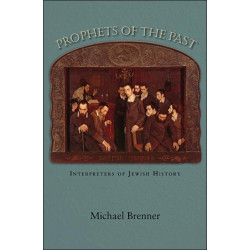 Prophets of the Past: Interpreters of Jewish History