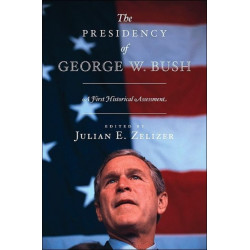 The Presidency of George W. Bush: A First Historical Assessment