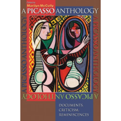 A Picasso Anthology: Documents, Criticism, Reminiscences