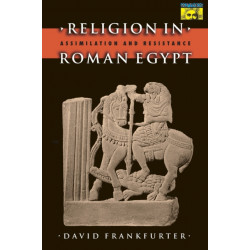 Religion in Roman Egypt: Assimilation and Resistance