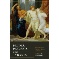 Prudes, Perverts, and Tyrants: Plato's Gorgias and the Politics of Shame
