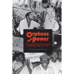 Orpheus and Power: The Movimento Negro of Rio de Janeiro and Sao Paulo, Brazil 1945-1988