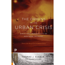 The Origins of the Urban Crisis: Race and Inequality in Postwar Detroit - Updated Edition