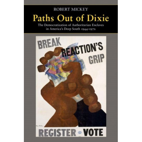 Paths Out of Dixie: The Democratization of Authoritarian Enclaves in America's Deep South, 1944-1972