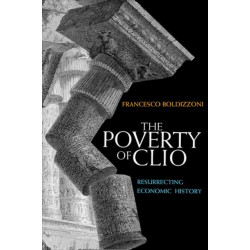 The Poverty of Clio: Resurrecting Economic History