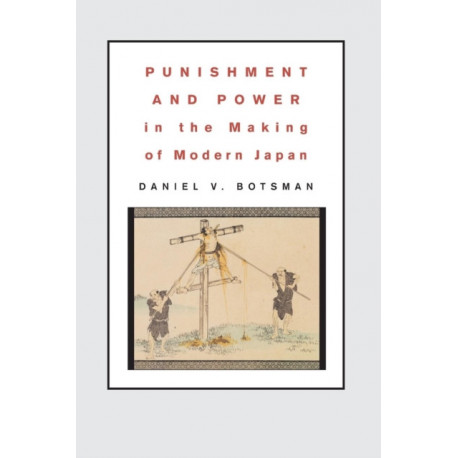 Punishment and Power in the Making of Modern Japan